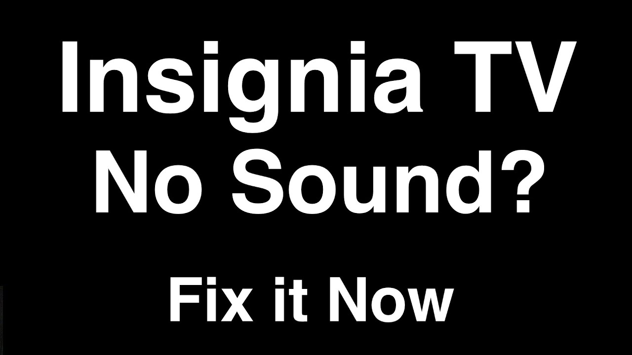 Insignia Tv No Sound - Fix It Now