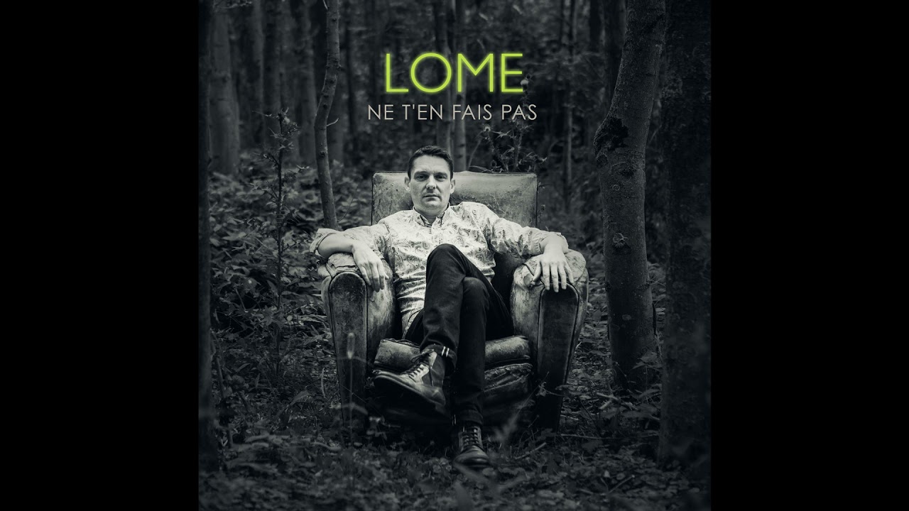 Watch LOME - Ne t'en fais pas (Officiel) on YouTube Watch LOME - Ne t'en fais pas (Officiel) on YouTube