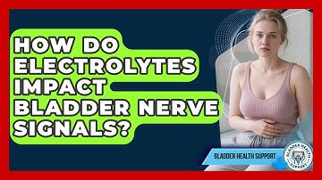 How Do Electrolytes Impact Bladder Nerve Signals? - Bladder Health Support
