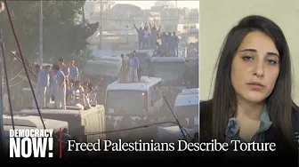 "Taken Hostage by the Israeli Military": Freed Palestinian Prisoners Describe Widespread Torture