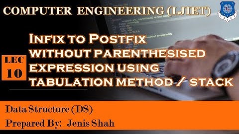 Lec_10_Infix to Postfix-No Parenthesised By Tabulation Method|Data Structures| Computer Engineering
