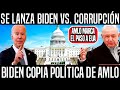 AMLO LE MARCA EL PASO A EUA! SE LANZA BIDEN VS LA CORRUPCIÓN. COPIA POLITICA DE AMLO, NOTICIAS, HOY