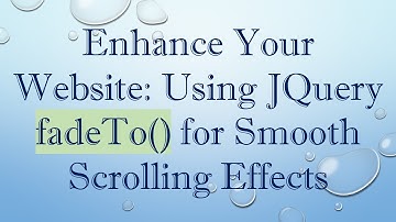 Enhance Your Website: Using JQuery fadeTo() for Smooth Scrolling Effects