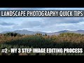 Landscape Photography Quick Tips #2 - My Simple 3 Step Image Editing Process