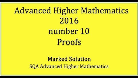 2016 SQA Advanced Higher Mathematics No. 10 Proofs
