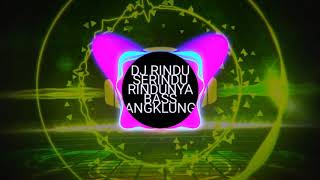 DJ RINDU SERINDUNYA RINDUNYA//FULL BASS//VERSI ANGKLUNG