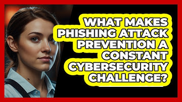 What Makes Phishing Attack Prevention A Constant Cybersecurity Challenge? - SecurityFirstCorp.com