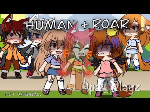 🌹Human + Roar🌹|| GLMV ||⚠️NOT OG⚠️|| gacha life mini movie.||🌸(Check desc!)🌸