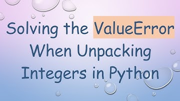 Solving the ValueError When Unpacking Integers in Python