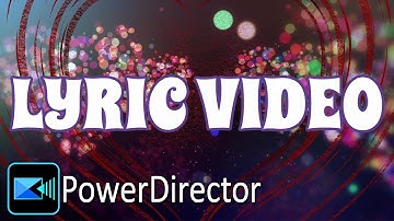 How to Make Lyric Videos | PowerDirector