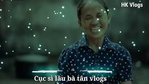 Cục Sì Lầu Bà Tân Vlog Remix ( Tranzmatikk Remix ) | Bản Mix Khét Lẹt- HK Vlogs