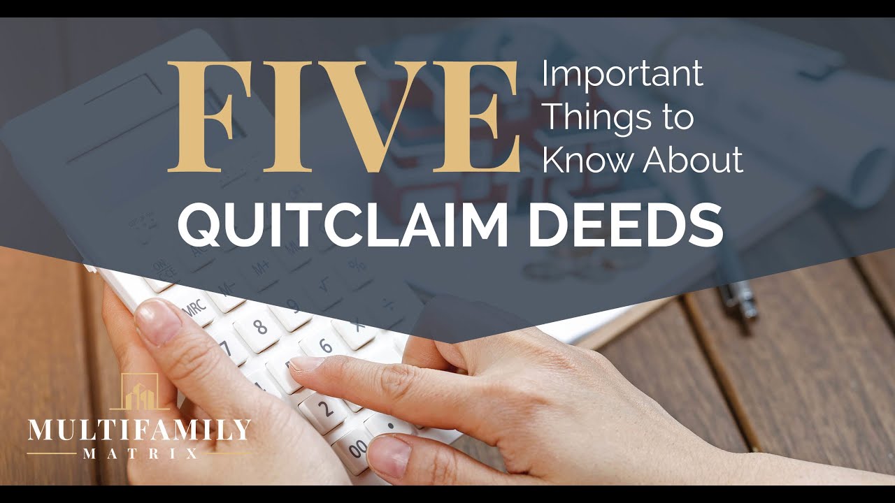 Five Important Things to Know About Quitclaim Deeds
