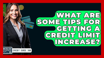 What Are Some Tips For Getting A Credit Limit Increase? - CreditGuide360.com