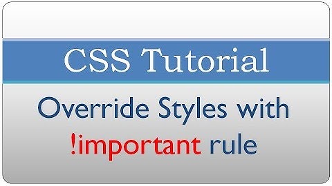CSS tutorial 32 - Override With !important Rule