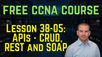 Free CCNA 200-301 Course 38-05: APIs   CRUD, REST and SOAP