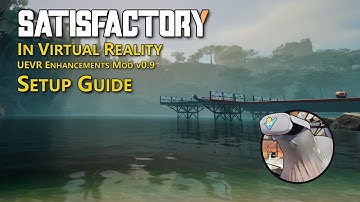Satisfactory in VR - Setup Guide for UEVR Enhancements v0.9