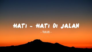 Download Tulus - Hati-hati Di Jalan Lirik Video MP3 Tulus - Hati-hati Di Jalan Lirik