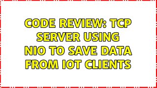 Code Review: TCP Server using NIO to save data from IoT clients