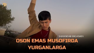 Samandar Ergashev - Oson emas musofirda yurganlarga (official music video)