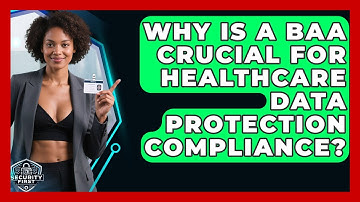 Why Is A BAA Crucial For Healthcare Data Protection Compliance? - SecurityFirstCorp.com