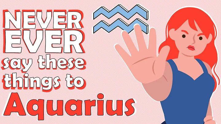 NEVER EVER say these things to AQUARIUS - DayDayNews