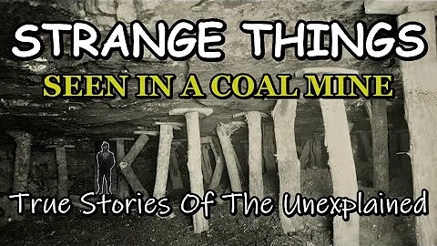 Unexplained and Strange Things seen in a Coal mine...