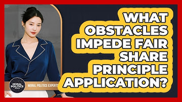 What Obstacles Impede Fair Share Principle Application?