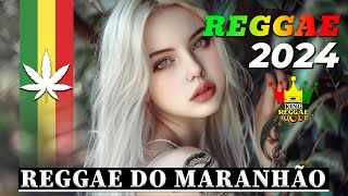 REGGAE DO MARANHÃO 2024 ♫ Seleção Top Melhor Música Reggae Internacional ♫ REGGAE REMIX 2024