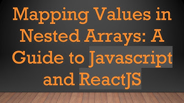 Mapping Values in Nested Arrays: A Guide to Javascript and ReactJS