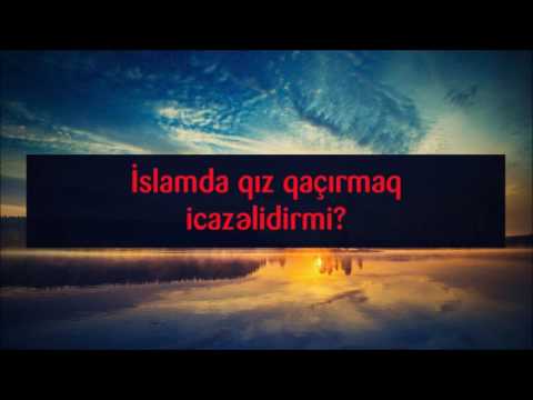 İslamda qız qaçırmaq icazəlidirmi? || Veysəl [Veysel Orucov]