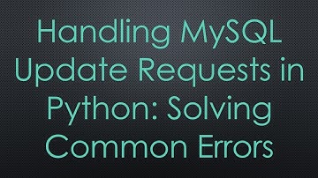 Handling MySQL Update Requests in Python: Solving Common Errors