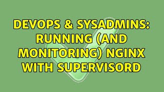 DevOps & SysAdmins: Running (and monitoring) nginx with supervisord Content