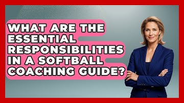 What Are the Essential Responsibilities in a Softball Coaching Guide?