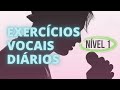 EXERCÍCIOS VOCAIS DIÁRIOS - Nível 1