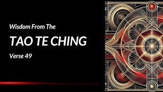 Master’s Mind — Tao Te Ching Chapter 49 Explained (Lao Tzu's Book Verse 49 Meaning)