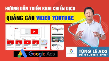 Hướng dẫn quảng cáo video Youtube trên Google Ads từ A-Z | Quảng cáo Google Ads