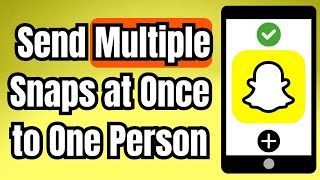 How To Send Multiple Snaps At Once To One Person On Snapchat