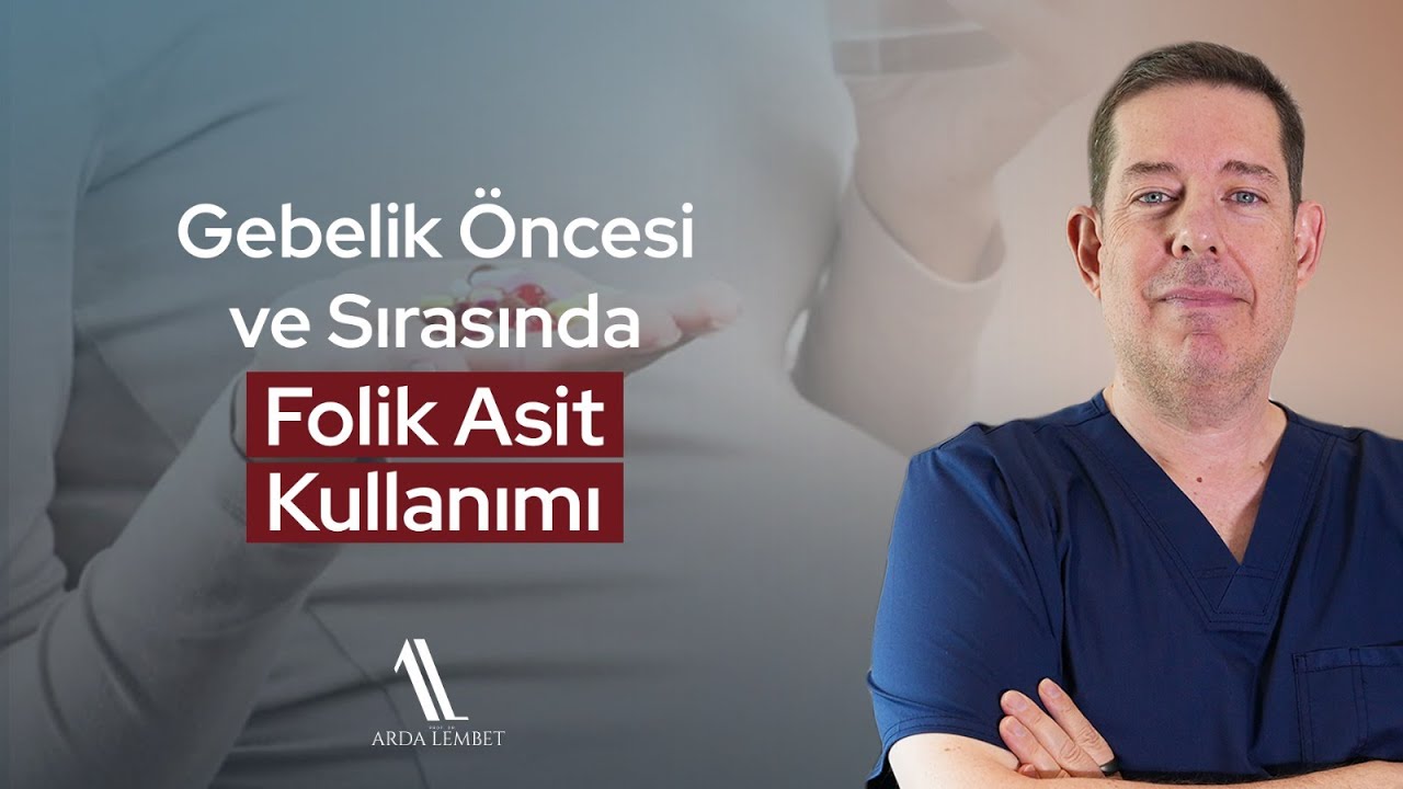 Gebelikte ve Gebelik Öncesi Folik Asit Kullanımı | Prof. Dr. Arda Lembet