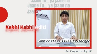 Kabhi Kabhi Aditi | Jaane Tu Ya Jaane Na | On Keyboard By HK