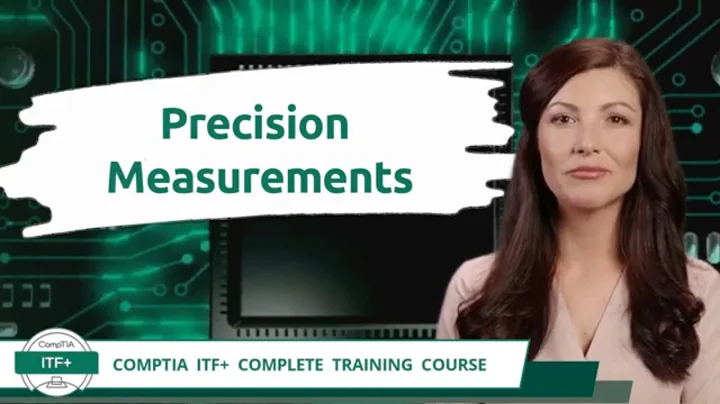 CompTIA ITF+ (FC0-U61) | Precision Measurements | Exam Objective 1.5 | Course Training Video