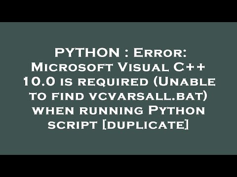 PYTHON : Error: Microsoft Visual C++ 10.0 is required (Unable to find vcvarsall.bat) when running Py
