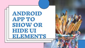 Android Framework -Show or Hide UI elements
