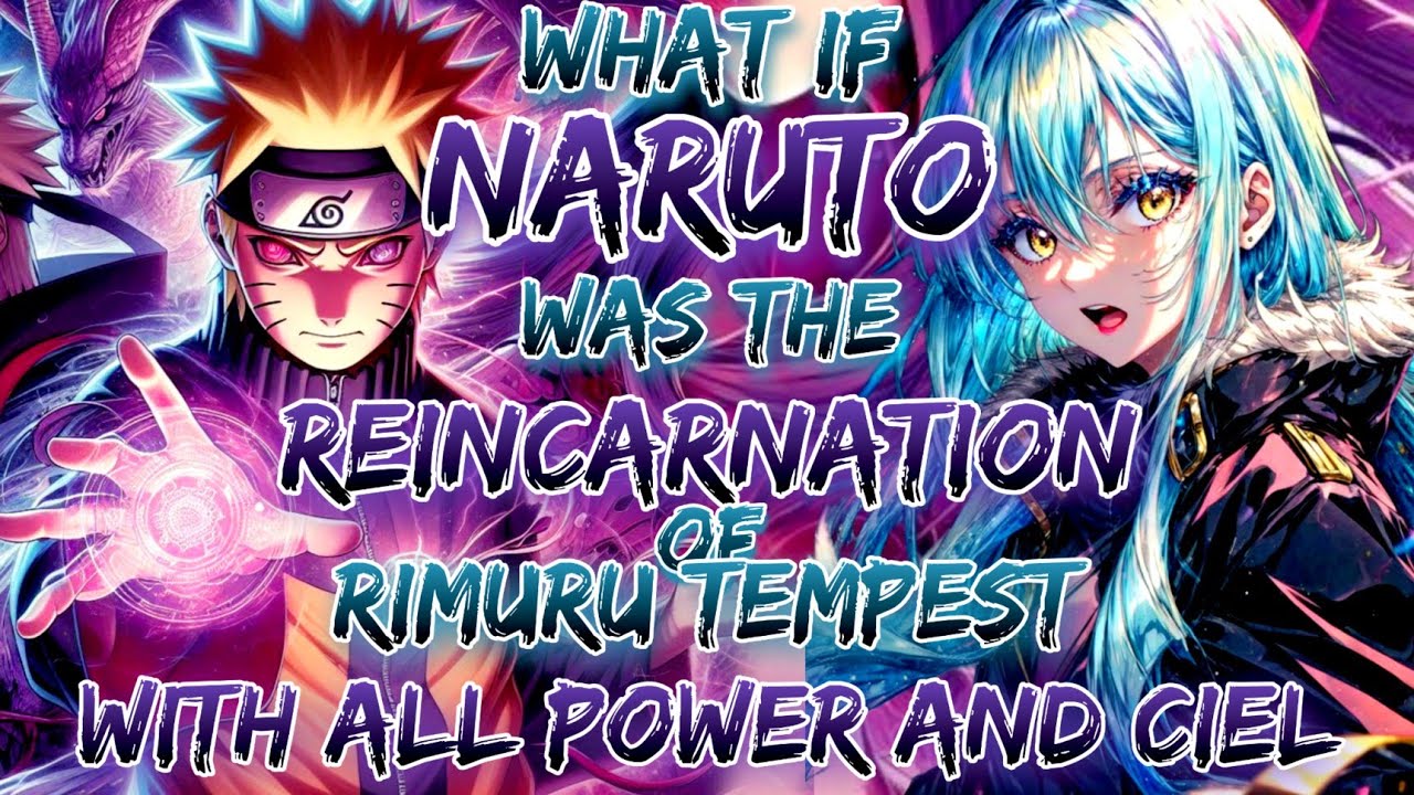 what if naruto was the reincarnation of rimuru tempest with all power and ciel