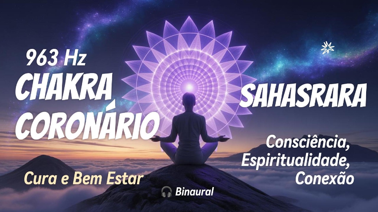 Música para Meditação 963 Hz 🎧 Ativação do Chakra Coronário (Sahasrara) | Binaural & Cura Espiritual