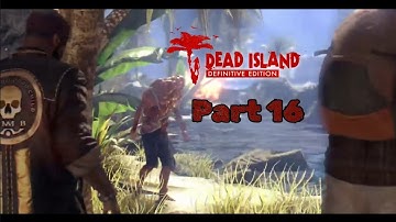 Dead Island Definitive Edition Gameplay/Playthrough - Part 16 - Xbox Series X/S (No Commentary