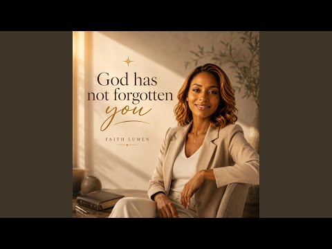 God has not forgotten you