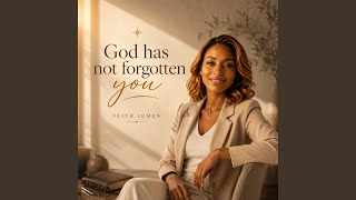 God has not forgotten you