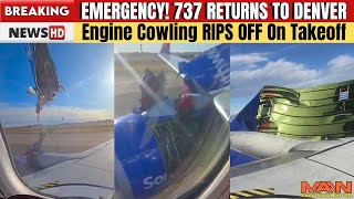 Terrifying! 737 Engine Cowling Falls Off, Hits Wing At Takeoff Forcing Southwest Return Denver!