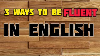 3 ways to be fluent in English. #short #english #englishlearning #englishcourse #englishfluency