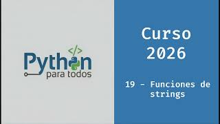 Curso de Python 2026 - 19 - Funciones Strings